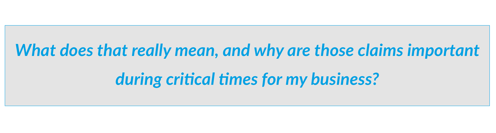 What does this really mean, and why are those claims important during critical times for my business?